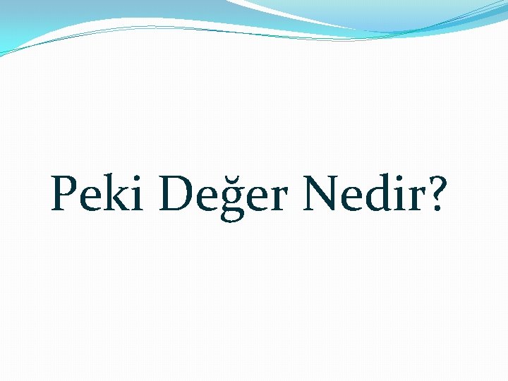 Peki Değer Nedir? 