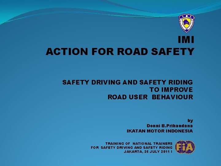 IMI ACTION FOR ROAD SAFETY DRIVING AND SAFETY RIDING TO IMPROVE ROAD USER BEHAVIOUR