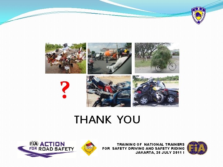 ? THANK YOU TRAINING OF NATIONAL TRAINERS FOR SAFETY DRIVING AND SAFETY RIDING JAKARTA,