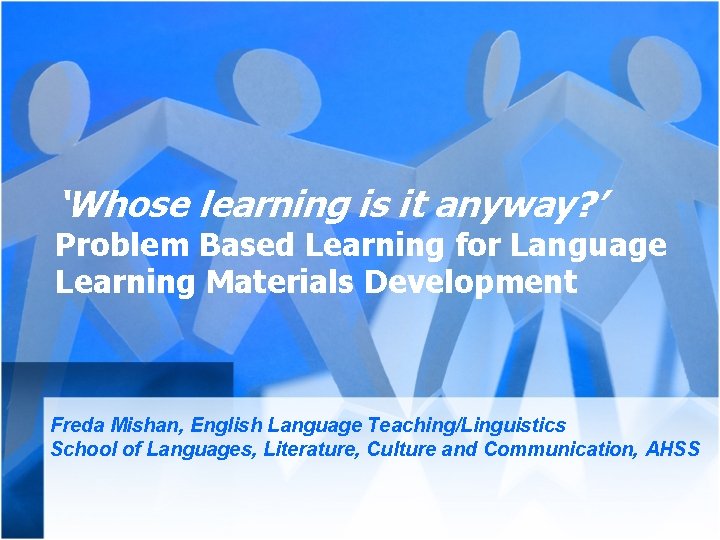 ‘Whose learning is it anyway? ’ Problem Based Learning for Language Learning Materials Development