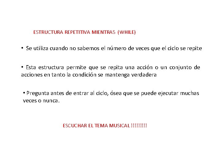 ESTRUCTURA REPETITIVA MIENTRAS (WHILE) • Se utiliza cuando no sabemos el número de veces ESTRUCTURA REPETITIVA MIENTRAS (WHILE) • Se utiliza cuando no sabemos el número de veces