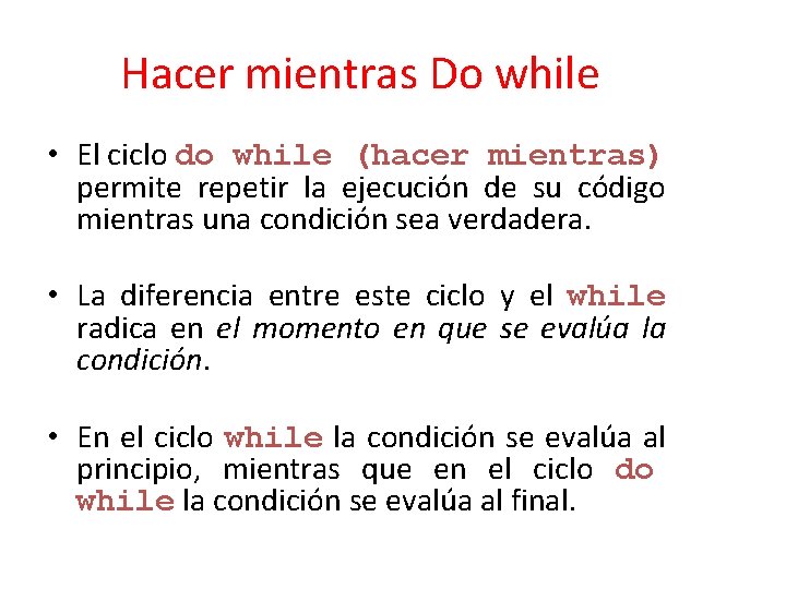 Hacer mientras Do while • El ciclo do while (hacer mientras) permite repetir la Hacer mientras Do while • El ciclo do while (hacer mientras) permite repetir la