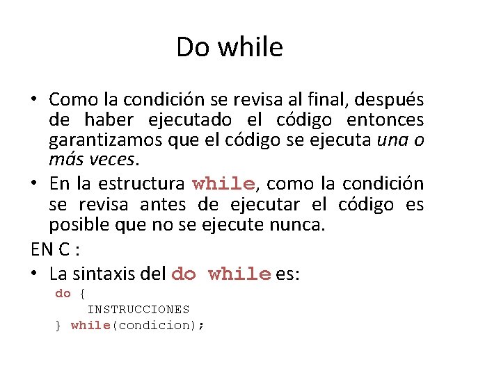 Do while • Como la condición se revisa al final, después de haber ejecutado Do while • Como la condición se revisa al final, después de haber ejecutado