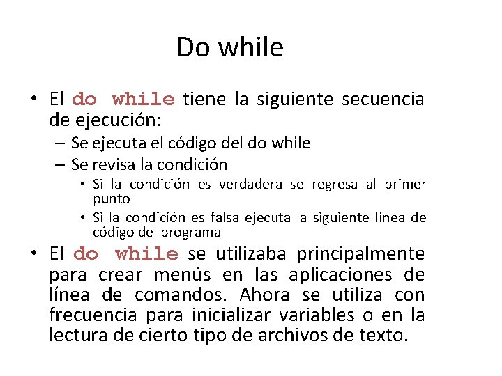 Do while • El do while tiene la siguiente secuencia de ejecución: – Se Do while • El do while tiene la siguiente secuencia de ejecución: – Se