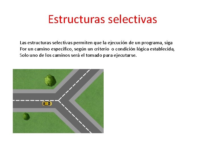 Estructuras selectivas Las estructuras selectivas permiten que la ejecución de un programa, siga Por Estructuras selectivas Las estructuras selectivas permiten que la ejecución de un programa, siga Por