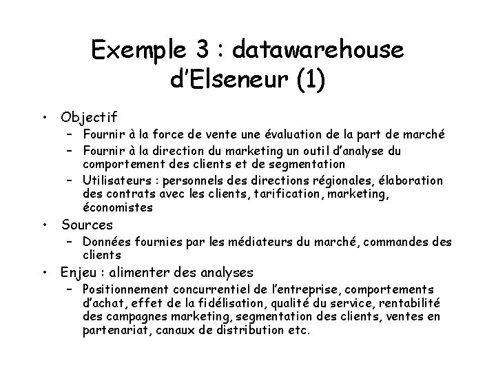 Exemple 3 : datawarehouse d’Elseneur (1) • Objectif – Fournir à la force de