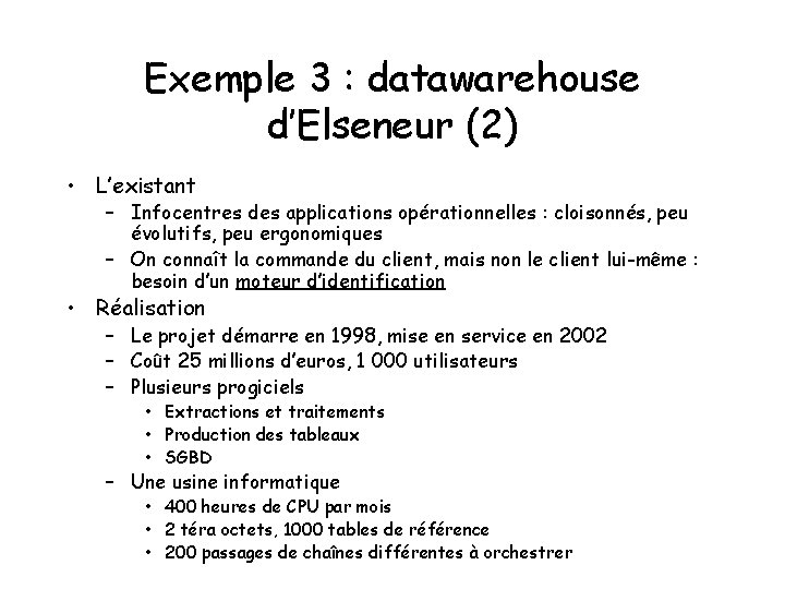 Exemple 3 : datawarehouse d’Elseneur (2) • L’existant – Infocentres des applications opérationnelles :