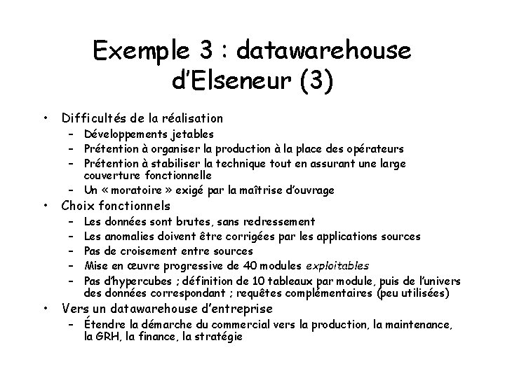 Exemple 3 : datawarehouse d’Elseneur (3) • Difficultés de la réalisation • Choix fonctionnels