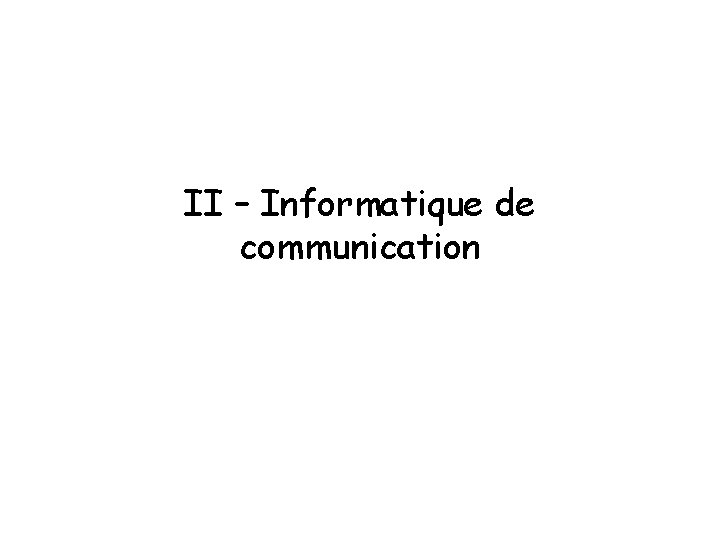 II – Informatique de communication 