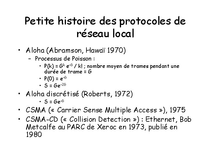 Petite histoire des protocoles de réseau local • Aloha (Abramson, Hawaï 1970) – Processus