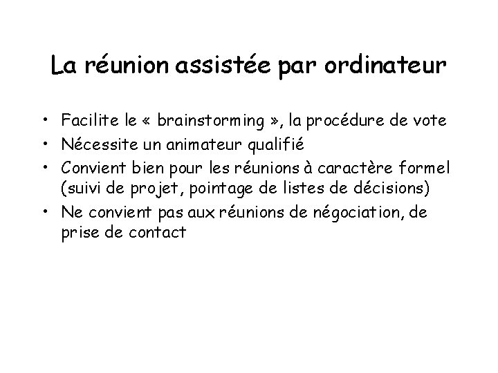 La réunion assistée par ordinateur • Facilite le « brainstorming » , la procédure