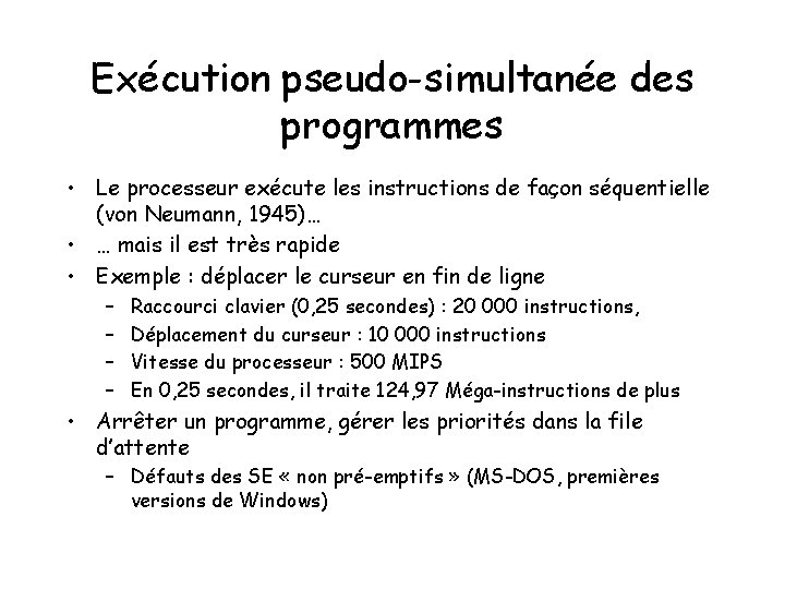 Exécution pseudo-simultanée des programmes • Le processeur exécute les instructions de façon séquentielle (von