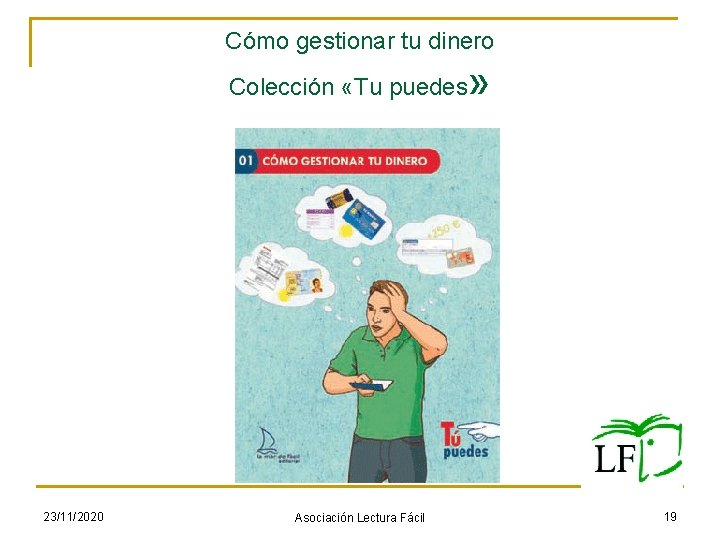 Cómo gestionar tu dinero Colección «Tu puedes 23/11/2020 Asociación Lectura Fácil » 19 