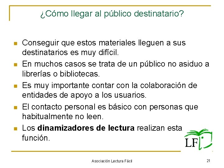 ¿Cómo llegar al público destinatario? n n n Conseguir que estos materiales lleguen a