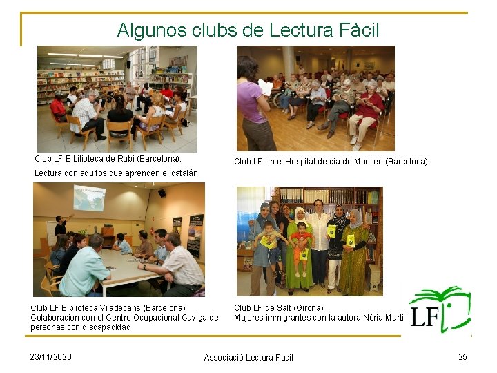 Algunos clubs de Lectura Fàcil Club LF Bibilioteca de Rubí (Barcelona). Club LF en