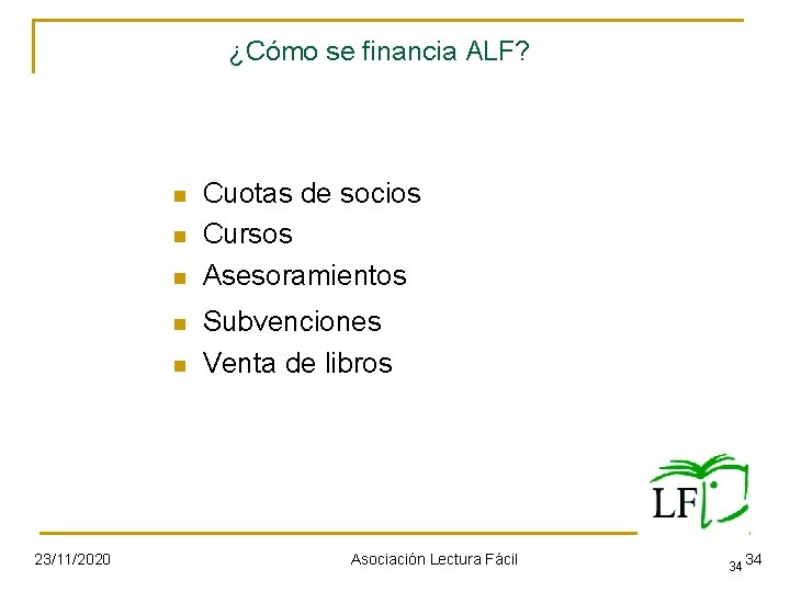 ¿Cómo se financia ALF? n n n 23/11/2020 Cuotas de socios Cursos Asesoramientos Subvenciones