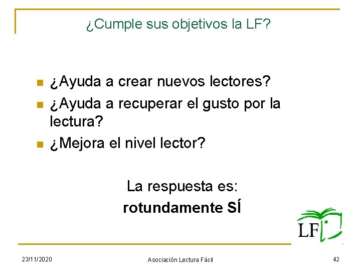 ¿Cumple sus objetivos la LF? n n n ¿Ayuda a crear nuevos lectores? ¿Ayuda