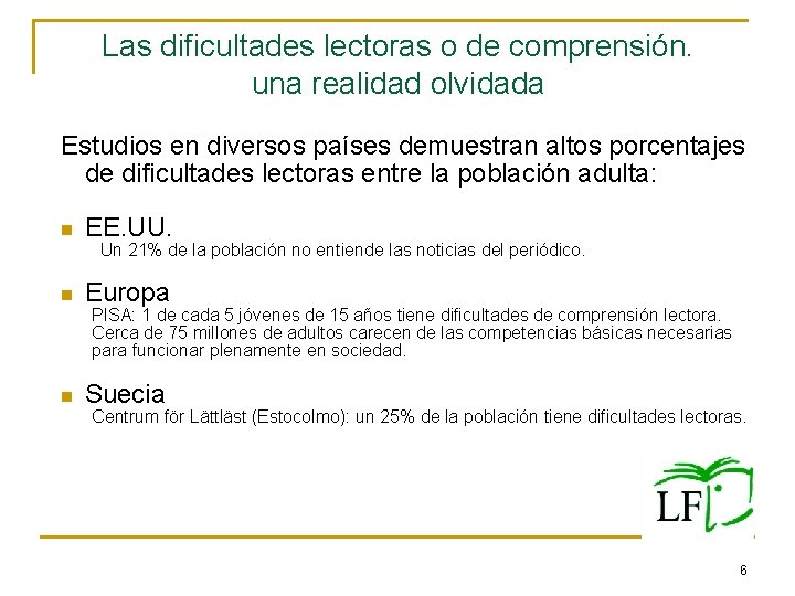 Las dificultades lectoras o de comprensión. una realidad olvidada Estudios en diversos países demuestran Las dificultades lectoras o de comprensión. una realidad olvidada Estudios en diversos países demuestran