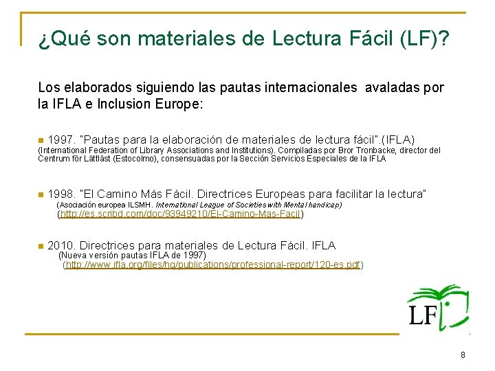 ¿Qué son materiales de Lectura Fácil (LF)? Los elaborados siguiendo las pautas internacionales avaladas ¿Qué son materiales de Lectura Fácil (LF)? Los elaborados siguiendo las pautas internacionales avaladas