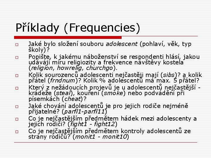 Příklady (Frequencies) o o o o Jaké bylo složení souboru adolescent (pohlaví, věk, typ