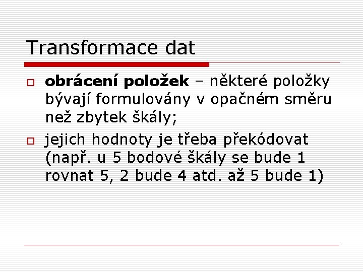 Transformace dat o o obrácení položek – některé položky bývají formulovány v opačném směru