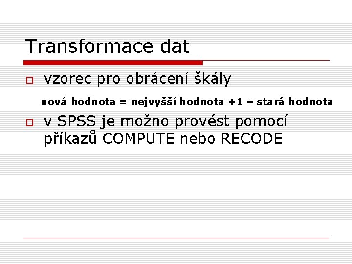 Transformace dat o vzorec pro obrácení škály nová hodnota = nejvyšší hodnota +1 –