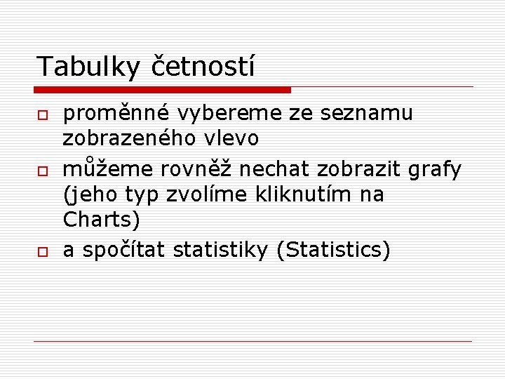 Tabulky četností o o o proměnné vybereme ze seznamu zobrazeného vlevo můžeme rovněž nechat