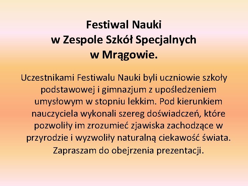 Festiwal Nauki w Zespole Szkół Specjalnych w Mrągowie. Uczestnikami Festiwalu Nauki byli uczniowie szkoły