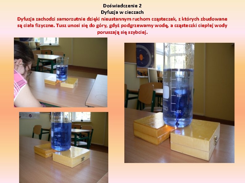 Doświadczenie 2 Dyfuzja w cieczach Dyfuzja zachodzi samorzutnie dzięki nieustannym ruchom cząsteczek, z których Doświadczenie 2 Dyfuzja w cieczach Dyfuzja zachodzi samorzutnie dzięki nieustannym ruchom cząsteczek, z których