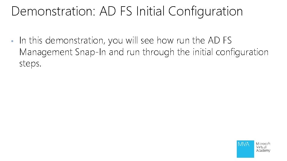 Demonstration: AD FS Initial Configuration • In this demonstration, you will see how run Demonstration: AD FS Initial Configuration • In this demonstration, you will see how run