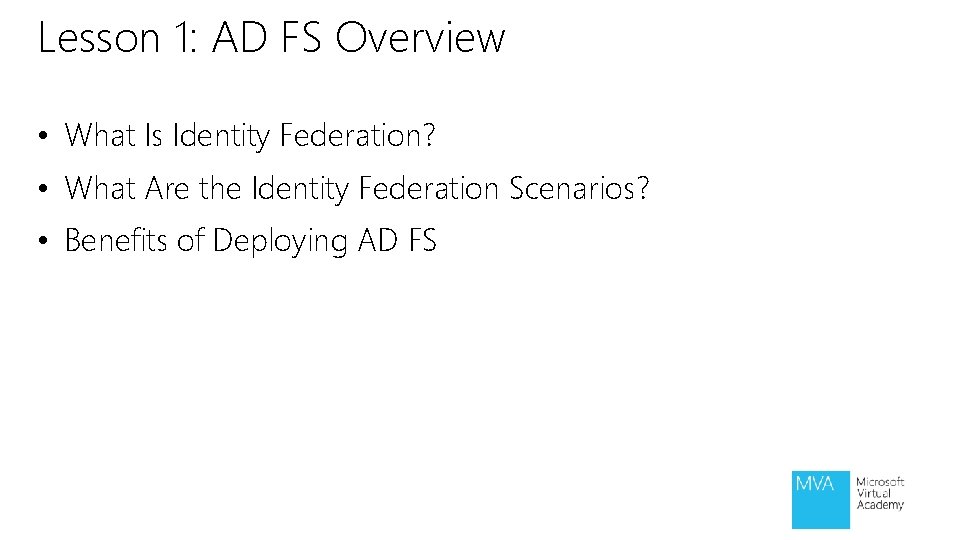 Lesson 1: AD FS Overview • What Is Identity Federation? • What Are the Lesson 1: AD FS Overview • What Is Identity Federation? • What Are the