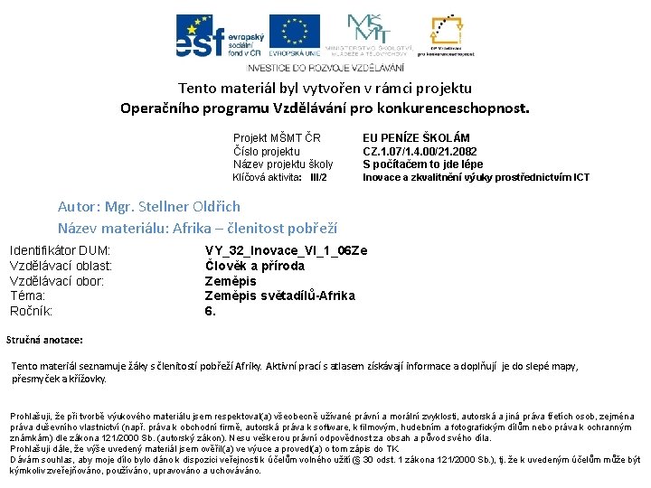 Tento materiál byl vytvořen v rámci projektu Operačního programu Vzdělávání pro konkurenceschopnost. Příjemce: ZŠ