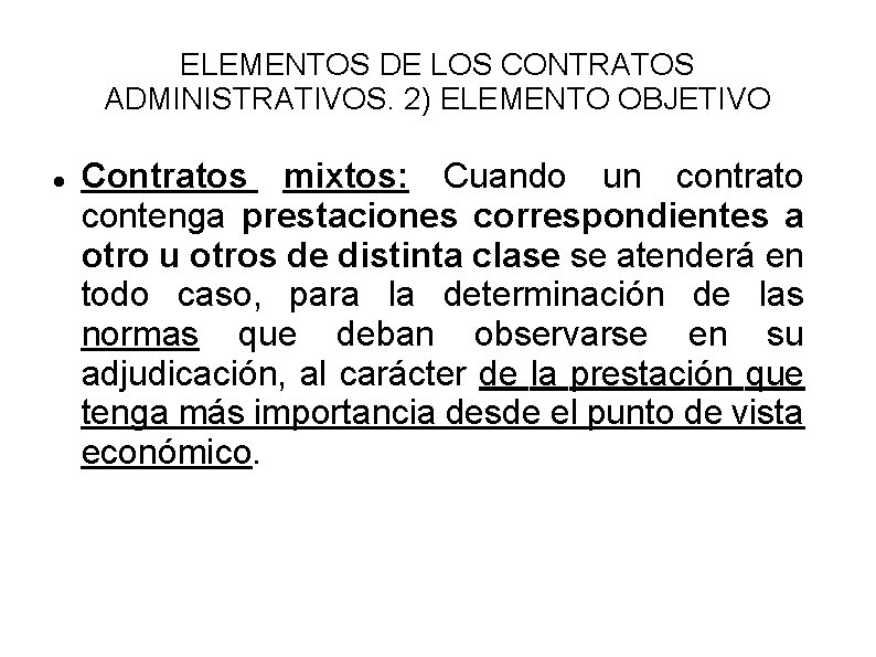 ELEMENTOS DE LOS CONTRATOS ADMINISTRATIVOS. 2) ELEMENTO OBJETIVO Contratos mixtos: Cuando un contrato contenga