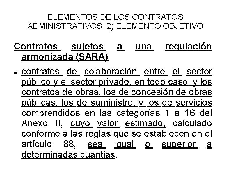 ELEMENTOS DE LOS CONTRATOS ADMINISTRATIVOS. 2) ELEMENTO OBJETIVO Contratos sujetos a armonizada (SARA) una