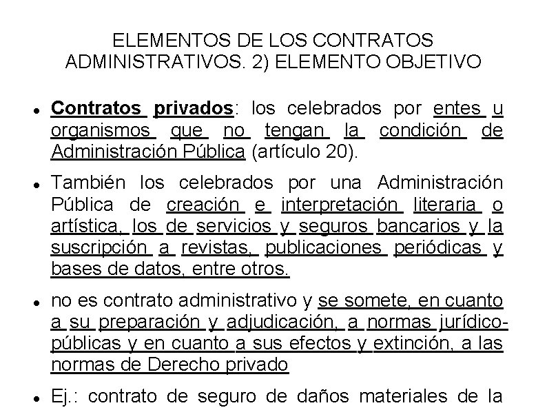 ELEMENTOS DE LOS CONTRATOS ADMINISTRATIVOS. 2) ELEMENTO OBJETIVO Contratos privados: los celebrados por entes