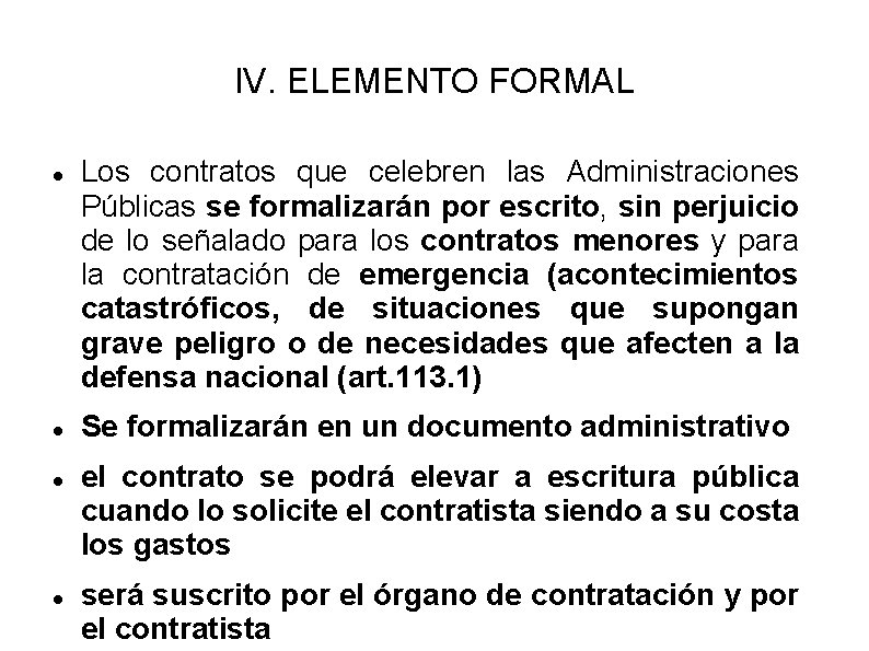 IV. ELEMENTO FORMAL Los contratos que celebren las Administraciones Públicas se formalizarán por escrito,