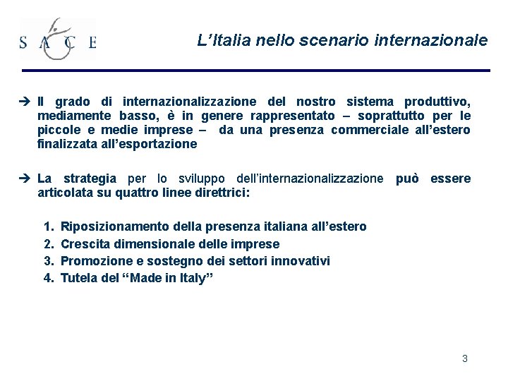 L’Italia nello scenario internazionale è Il grado di internazionalizzazione del nostro sistema produttivo, mediamente