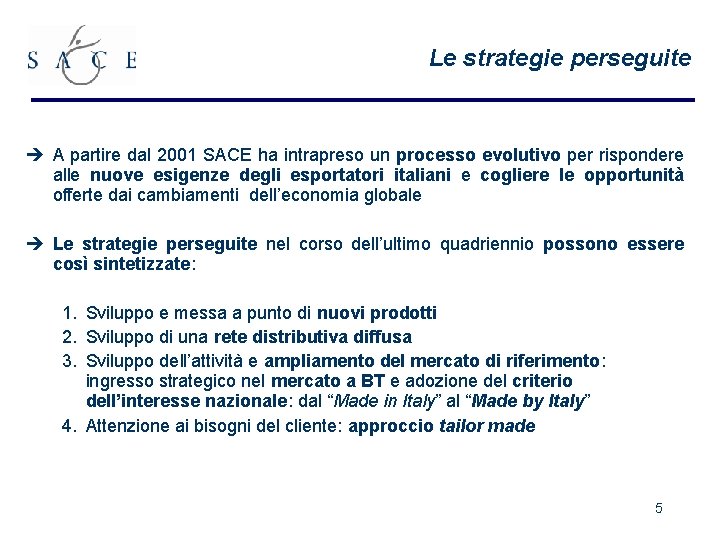 Le strategie perseguite è A partire dal 2001 SACE ha intrapreso un processo evolutivo