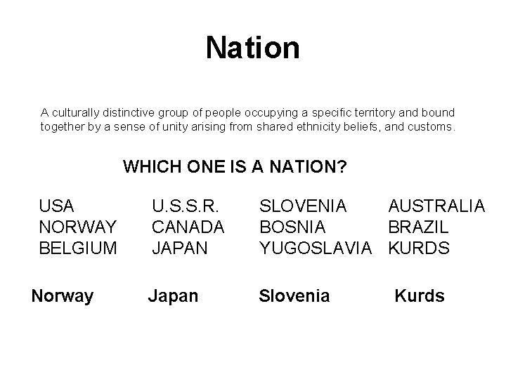 Nation A culturally distinctive group of people occupying a specific territory and bound together