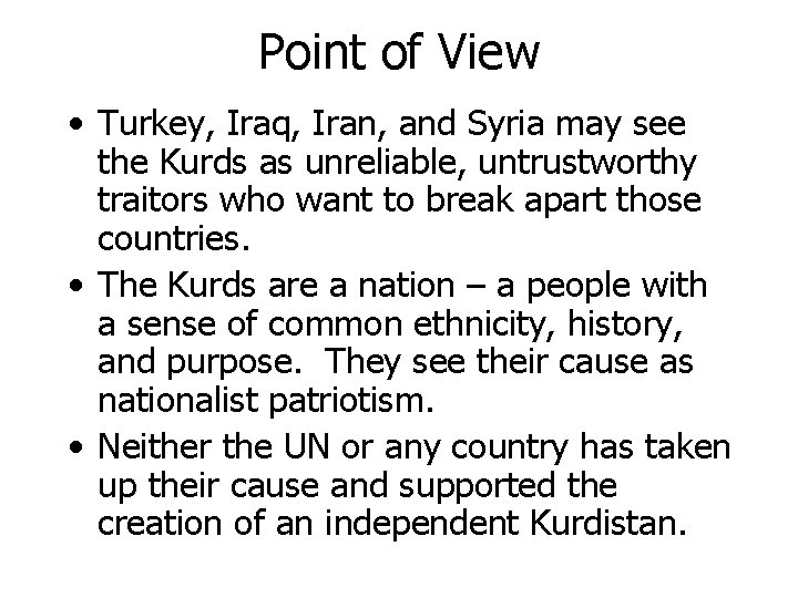 Point of View • Turkey, Iraq, Iran, and Syria may see the Kurds as