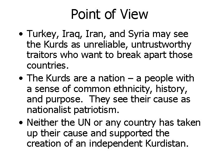 Point of View • Turkey, Iraq, Iran, and Syria may see the Kurds as