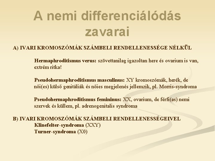 A nemi differenciálódás zavarai A) IVARI KROMOSZÓMÁK SZÁMBELI RENDELLENESSÉGE NÉLKÜL Hermaphroditismus verus: szövettanilag igazoltan