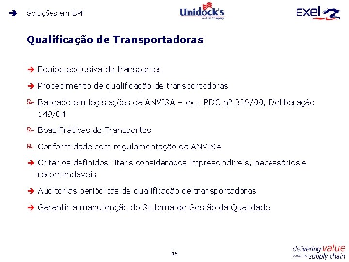 Soluções em BPF Qualificação de Transportadoras è Equipe exclusiva de transportes è Procedimento de