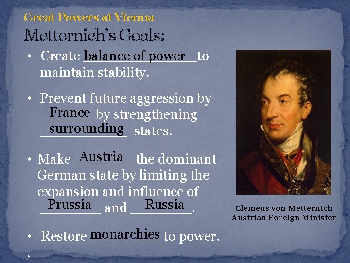 Great Powers at Vienna Metternich’s Goals: balance of power • Create _______to maintain stability.
