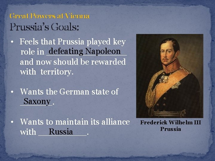 Great Powers at Vienna Prussia’s Goals: • Feels that Prussia played key defeating Napoleon