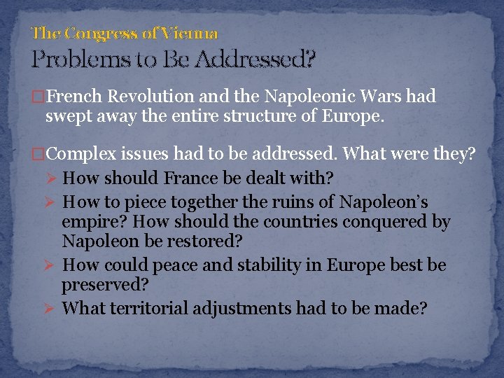 The Congress of Vienna Problems to Be Addressed? �French Revolution and the Napoleonic Wars