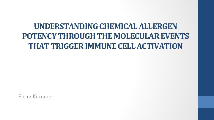 UNDERSTANDING CHEMICAL ALLERGEN POTENCY THROUGH THE MOLECULAR EVENTS THAT TRIGGER IMMUNE CELL ACTIVATION Elena