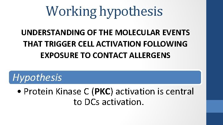 Working hypothesis UNDERSTANDING OF THE MOLECULAR EVENTS THAT TRIGGER CELL ACTIVATION FOLLOWING EXPOSURE TO