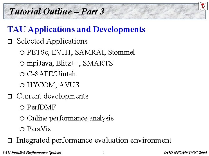 Tutorial Outline – Part 3 TAU Applications and Developments r Selected Applications ¦ ¦