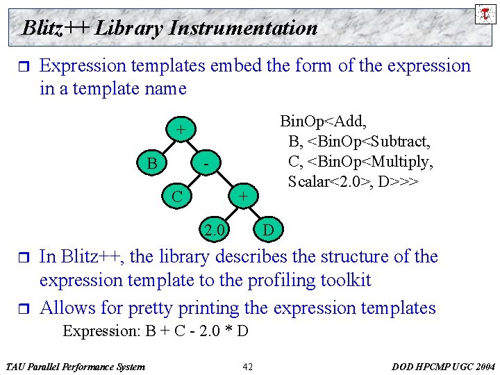 Blitz++ Library Instrumentation r Expression templates embed the form of the expression in a